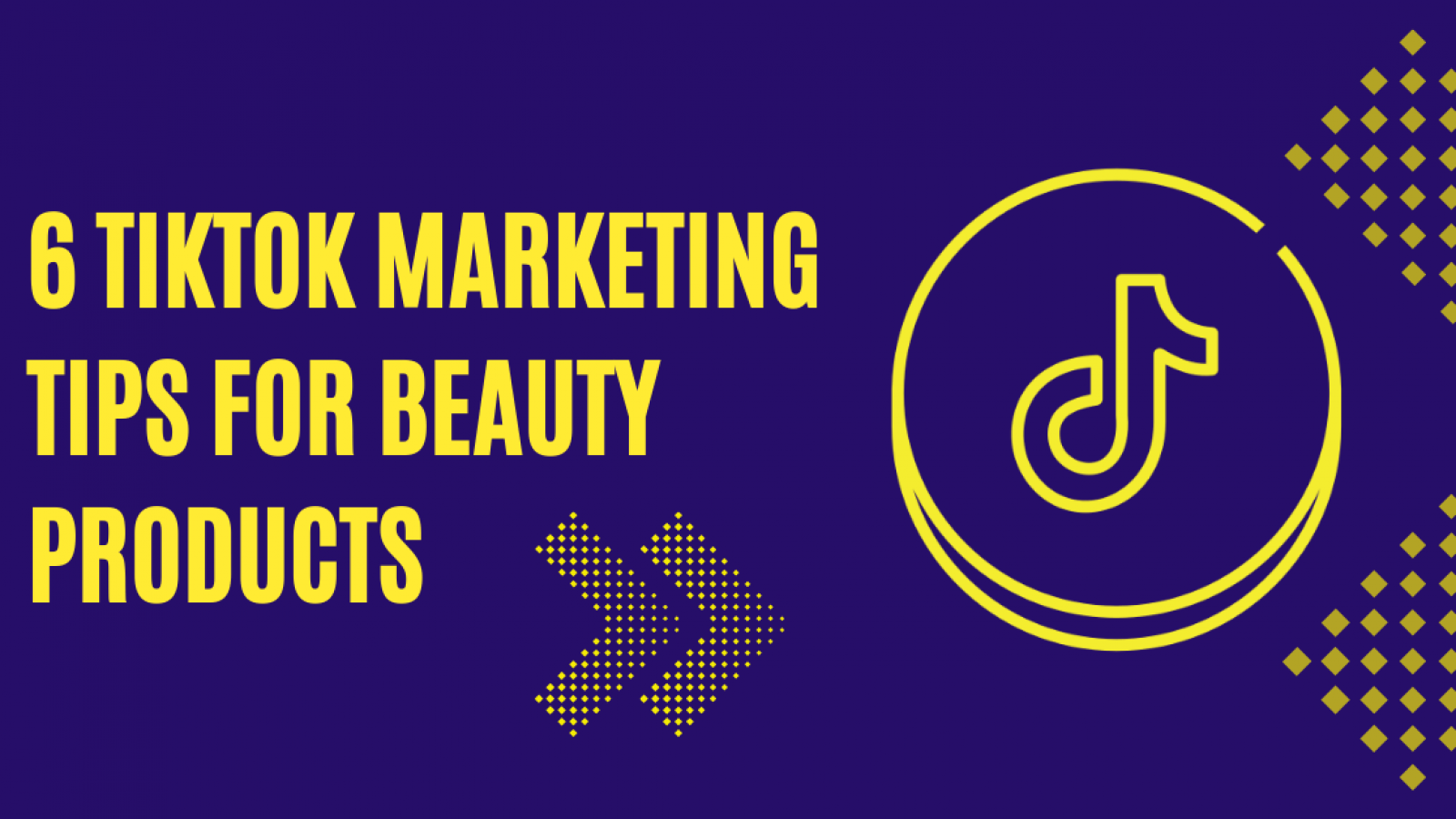 6 TikTok Marketing Tips For Beauty Products