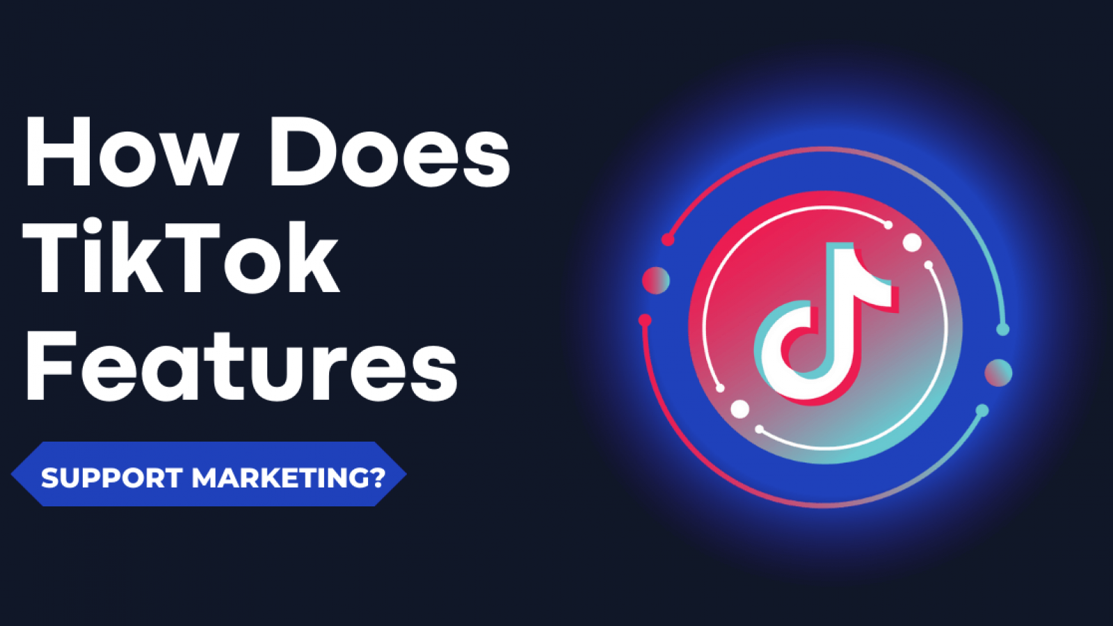 How Does TikTok Features Support Marketing